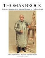 Thomas Brock: Forgotten Sculptor of the Victoria Memorial 1467883344 Book Cover