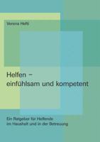 Helfen - einfühlsam und kompetent: Ein Ratgeber für Helfende im Haushalt und in der Betreuung 383705540X Book Cover