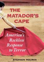 The Matador's Cape: America's Reckless Response to Terror 0521875161 Book Cover