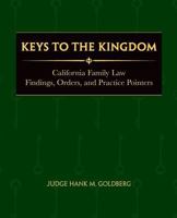 Keys to the Kingdom: California Family Law Findings, Orders, and Practice Pointers 1457534800 Book Cover