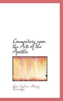 Commentary Upon the Acts of the Apostles 1017951942 Book Cover