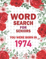 Born In 1974: Word Search For Seniors: 100+ Large Print Word Search Puzzles For Adults B09TDW95XK Book Cover