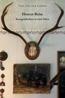 Henrys Reise: Kurzgeschichten in zwei Teilen (German Edition) 166072838X Book Cover