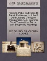 Frank C. Pabst and Helen R. Pabst, Petitioners, v. John P. Dant Distillery Company, Incorporated. U.S. Supreme Court Transcript of Record with Supporting Pleadings 1270354248 Book Cover