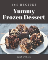 365 Yummy Frozen Dessert Recipes: A Yummy Frozen Dessert Cookbook for Your Gathering B08PJG9Z8P Book Cover