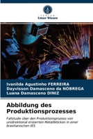 Abbildung des Produktionsprozesses: Fallstudie über den Produktionsprozess von unidirektional erstarrten Metallblöcken in einer brasilianischen IES 6203147435 Book Cover