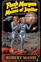 Flash Morgan on the Moons of Jupiter (Flash Morgan, Space Adventurer) B0GX1SBCYN Book Cover