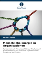 Menschliche Energie in Organisationen: Transformationale Führung als Mittel zur Schaffung und Aufrechterhaltung von produktiver organisatorischer Energie und Teamleistung 6204167790 Book Cover