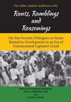 Rants, Ramblings and Reasonings: On-Line Socratic Dialogues on Issues Related to Development In an Era of Untrammeled Capitalist Greed 1719494207 Book Cover