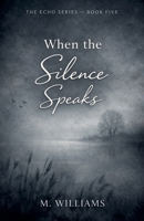 When the Silence Speaks (Echo) B0GVGKFTP5 Book Cover