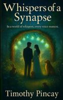 Whispers of a Synapse: In a world of whispers, every voice matters B0G4DNHXV5 Book Cover