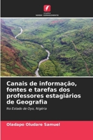 Canais de informação, fontes e tarefas dos professores estagiários de Geografia: No Estado de Oyo, Nigéria 6206401375 Book Cover