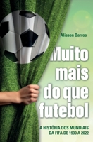 Muito mais do que futebol: a história dos mundiais da FIFA de 1930 a 2022 (Portuguese Edition) 6501062934 Book Cover