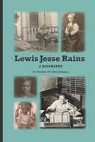 Lewis Jesse Rains: A bigography of Lewis James Rains B08RH5K74D Book Cover