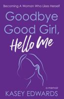 Goodbye Good Girl, Hello Me 1761347659 Book Cover