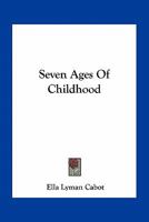 Seven Ages of Childhood 116328730X Book Cover