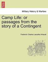 Camp Life: Or Passages From The Story Of A Contingent 1241447500 Book Cover