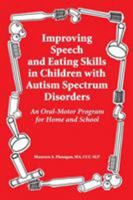 Improving Speech and Eating Skills in Children with Autism Spectrum Disorders - An Oral Motor Program for Home and School 1934575232 Book Cover