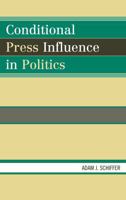 Conditional Press Influence in Politics 0739122096 Book Cover