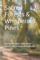 Sacred Forests & Whispering Pines: Hiking the Spirit Trails of the World’s Most Enchanted Woods B0FJL8KCP9 Book Cover