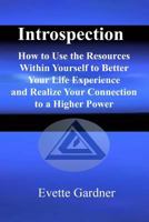 Introspection: How to use the resources within yourself to better your life experience and realize your connection to a higher power 1518721540 Book Cover