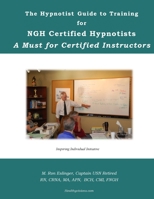 The Hypnotist Guide to Training For NGH Certified Hypnotists: A Must for Certified Instructors 1536884693 Book Cover