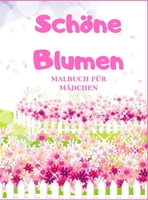 Sch�ne Blumen: MALBUCH F�R M�DCHEN, Das gro�e Blumen und Garten Ausmalbuch mit Motiven zum Ausmalen 1510124470 Book Cover