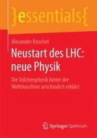 Neustart Des Lhc: Neue Physik: Die Teilchenphysik Hinter Der Weltmaschine Anschaulich Erklart 3658139064 Book Cover