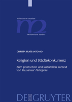 Religion Und StÃ¤dtekonkurrenz: Zum Politischen Und Kulturellen Kontext Von Pausanias' ""Periegese (Millennium Studien / Millennium Studies) (German Edition) 3110206897 Book Cover