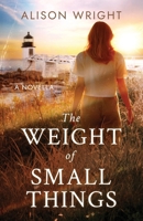 The Weight of Small Things: A Novella 1972090410 Book Cover