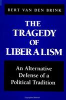 The Tragedy  of Liberalism: An Alternative Defense of a Political Tradition (S U N Y Series in Social and Political Thought) 0791446700 Book Cover