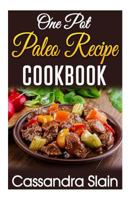 One Pot Paleo Recipe Cookbook: 29 Delicious Beginner Recipes to Promote Weight Loss and Combat Autoimmune Disease W/ Single Pot or Slow Cooker 1514291541 Book Cover