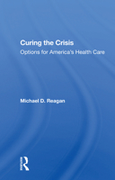 Curing the Crisis: Options for America's Health Care 0367166089 Book Cover