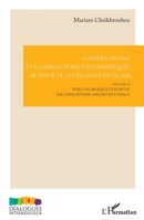 Lumière divine et illuminations philosophiques autour du livre saint en islam: Volume II - Vers un modèle cognitif en conception architecturale (Dialogues Interreligieux) (French Edition) 2336476347 Book Cover