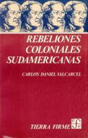 Rebeliones coloniales sudamericanas (Coleccio´n Tierra firme) (Spanish Edition) 9681611691 Book Cover