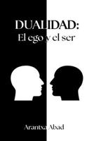 Dualidad: el ego y el ser (Spanish Edition) B0DQJM3HMF Book Cover