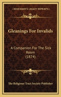 Gleanings For Invalids: A Companion For The Sick Room 1120197295 Book Cover