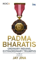 Padma Bharatis: Ordinary Indians, Extraordinary Triumphs 819734941X Book Cover