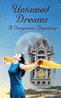Untamed Dreams- A Dangerous Beginning 1514857278 Book Cover