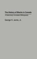 The History of Blacks in Canada: A Selectively Annotated Bibliography 0313322929 Book Cover