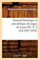 Journal Historique Et Anecdotique Du Ra]gne de Louis XV. T. 2 (A0/00d.1847-1856) 2012558186 Book Cover