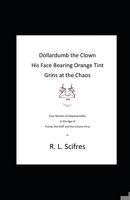 Dollardumb the Clown His Face Bearing Orange Tint Grins at the Chaos: Four Months of Selected Haiku in the Age of Trump, the GOP and the Coronavirus B08HGPPKKD Book Cover