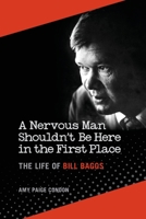 A Nervous Man Shouldn't Be Here in the First Place: The Life of Bill Baggs 082035497X Book Cover