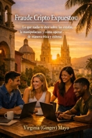 Fraude Cripto Expuesto: Lo que nadie te dice sobre las estafas, la manipulación y cómo operar de manera ética y exitosa (Spanish Edition) B0H2Z9DXTW Book Cover