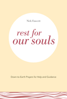 Rest for Our Souls: Down-to-Earth Prayers for Help and Guidance 1506459625 Book Cover