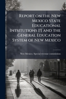 Report on the New Mexico State Educational Intsitutions [!] and the General Education System of New Mexico 1175788406 Book Cover