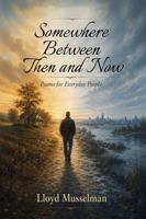 Somewhere Between Then and Now: Poems for Everyday People 1535607823 Book Cover