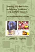 Starving Into Remission: Alzheimer's, Parkinson's and Multiple Sclerosis Nutritional Integrative Therapies 1365531600 Book Cover