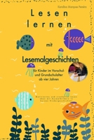Lesen lernen mit Lesemalgeschichten für Kinder im Vorschul- und Grundschulalter ab vier Jahren.: Motiviertes und Sinnhaftes Lesen üben mit Ausmalbildern in kurzen Kindergeschichten. B084Z2P524 Book Cover