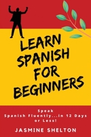 Learn Spanish for Beginners: Speak Spanish Confidently ... in 12 Days or Less! 1801259437 Book Cover